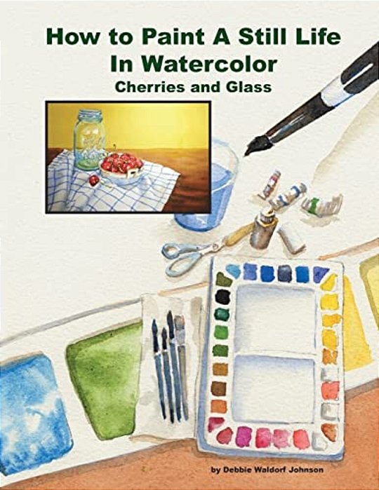 How To Paint A Still Life In Watercolor: Cherries And Glass-..