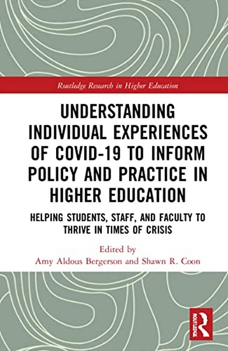 Understanding Individual Experiences Of Covid-19 To Inform Policy And Practice In Higher Education: Helping Students, Staff, And Faculty To Thrive In-..