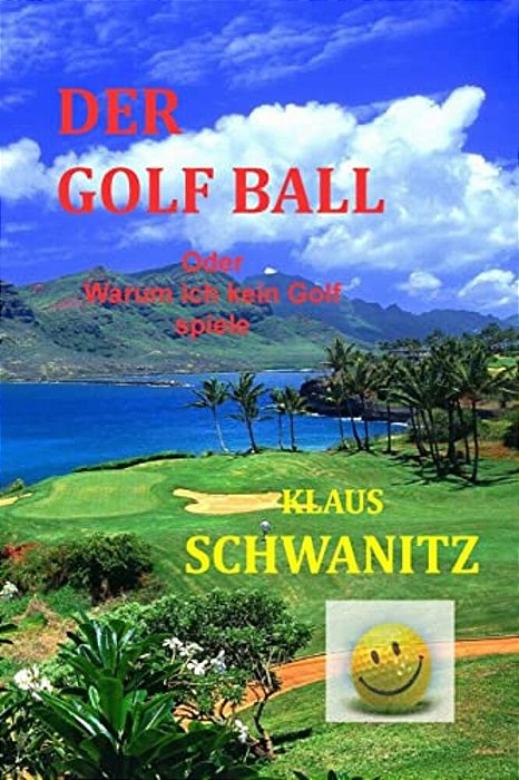 Der Golfball: Oder Warum Ich Kein Golf Spiele!-..