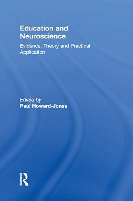 Education And Neuroscience: Evidence, Theory And Practical Application-..