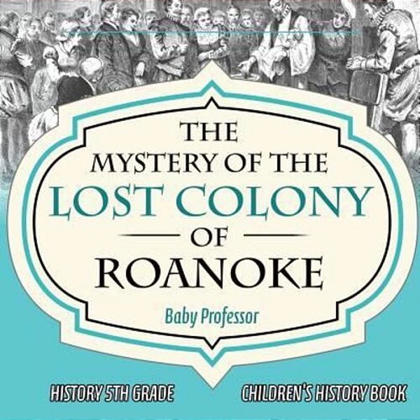 The Mystery Of The Lost Colony Of Roanoke - History 5Th Grade Children's History Books-..