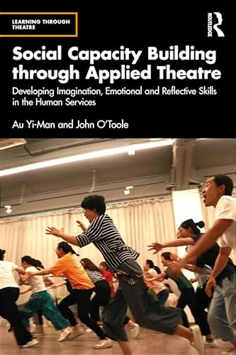 Social Capacity Building Through Applied Theatre: Developing Imagination, Emotional And Reflective Skills In The Human Services-..
