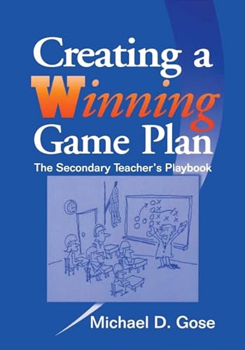 Creating A Winning Game Plan: The Secondary Teacher's Playbook-..