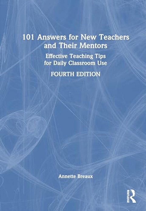 101 Answers For New Teachers And Their Mentors: Effective Teaching Tips For Daily Classroom Use-..
