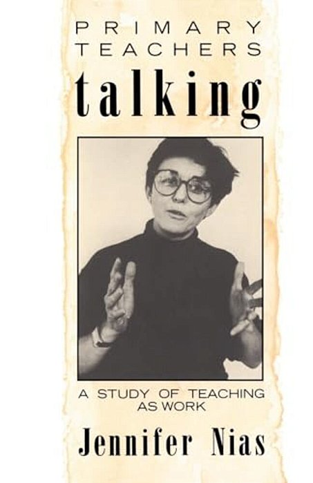 Primary Teachers Talking: A Study Of Teaching As Work-..