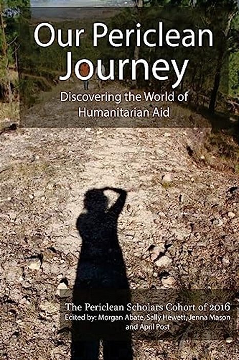 Our Periclean Journey: Discovering The World Of Humanitarian Aid-..