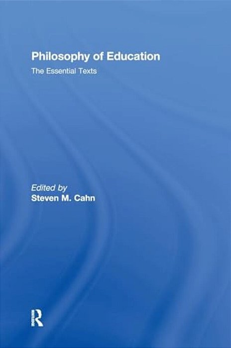 Philosophy Of Education: The Essential Texts-..