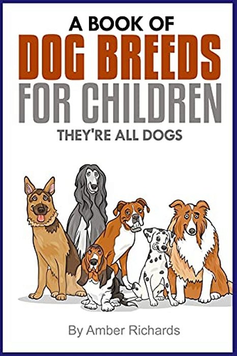 A Book Of Dog Breeds For Children: They'Re All Dogs-..