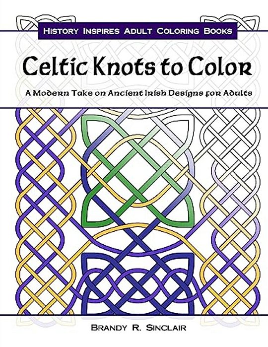 Celtic Knots To Color: A Modern Take On Ancient Irish Designs For Adults-..