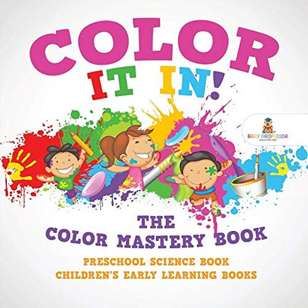 Color It In! The Color Mastery Book - Preschool Science Book Children's Early Learning Books-..