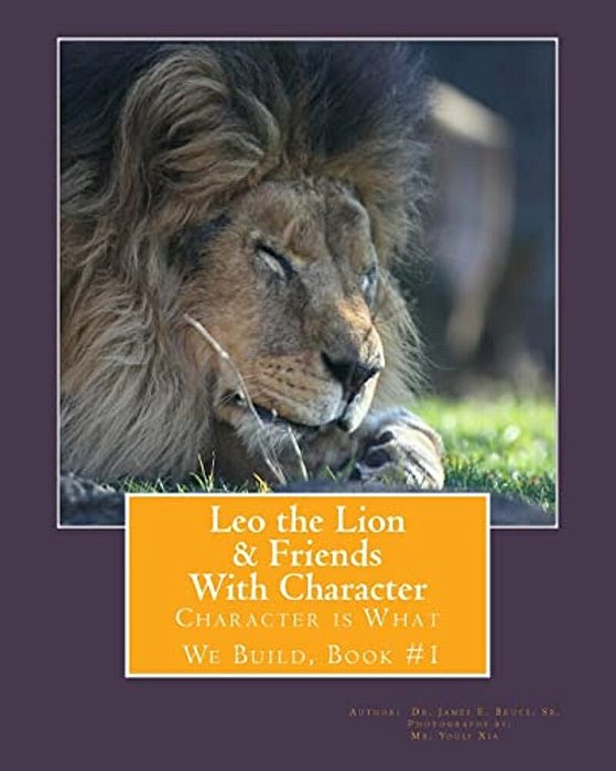 Leo The Lion & Friends With Character: Character Is What We Build, Book #1-..