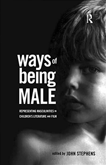 Ways Of Being Male: Representing Masculinities In Children's Literature-..