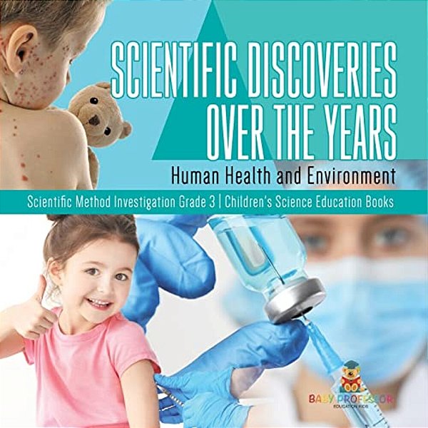 Scientific Discoveries Over The Years: Human Health And Environment Scientific Method Investigation Grade 3 Children's Science Education Books-..