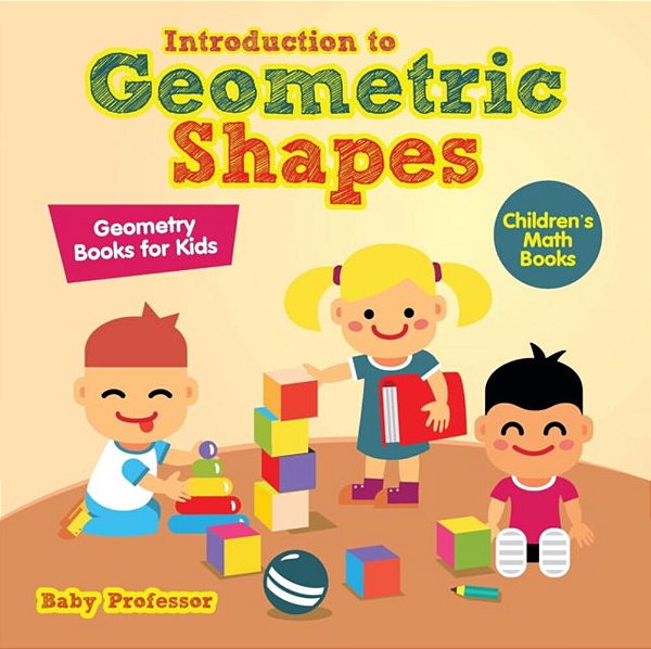 Introduction To Geometric Shapes - Geometry Books For Kids Children's Math Books-..