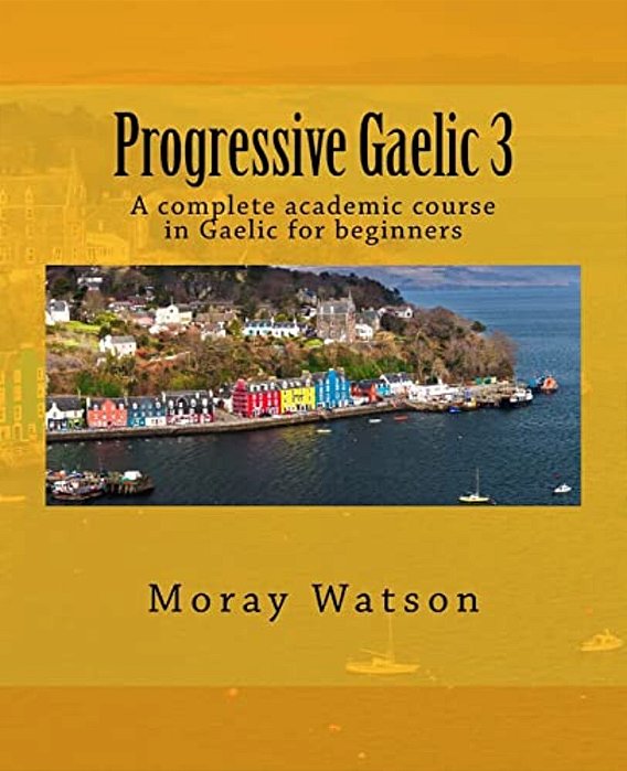 Progressive Gaelic 3: An Academic Course In Gaelic-..