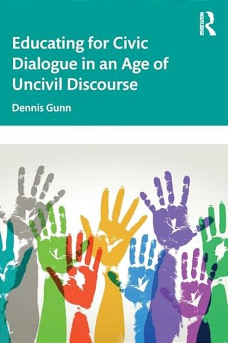 Educating For Civic Dialogue In An Age Of Uncivil Discourse-..