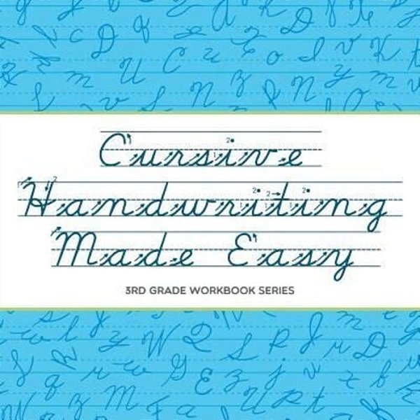 Cursive Handwriting Made Easy: 3RD Grade Workbook Series-..