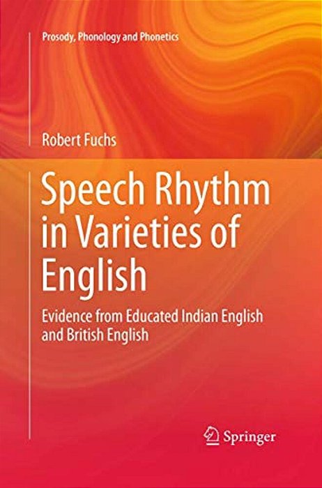Speech Rhythm In Varieties Of English: Evidence From Educated Indian English And British English-..