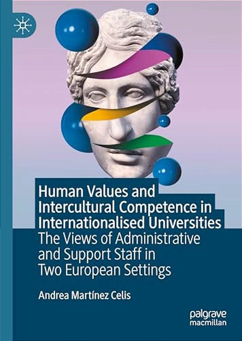 Human Values And Intercultural Competence In Internationalised Universities: The Views Of Administrative And Support Staff In Two European Settings-..
