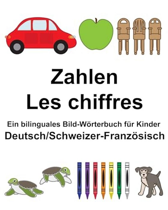 Deutsch/Schweizer-Französisch Zahlen/Les Chiffres Ein Bilinguales Bild-Wörterbuch Für Kinder-..