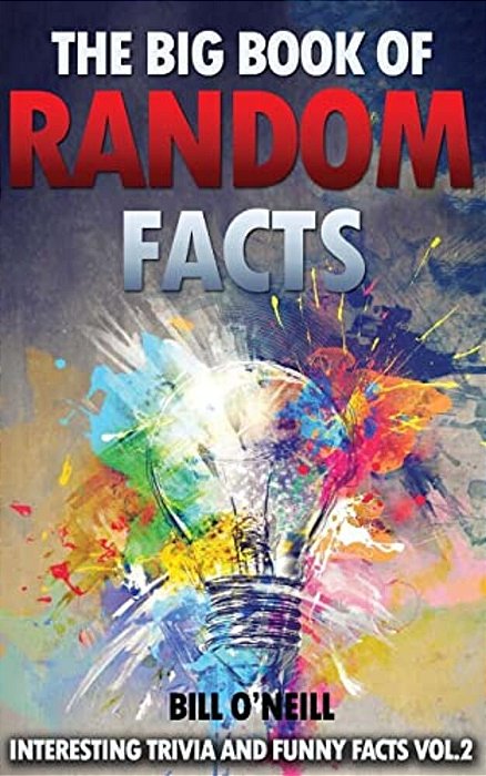 The Big Book Of Random Facts Volume 2: 1000 Interesting Facts And Trivia-..