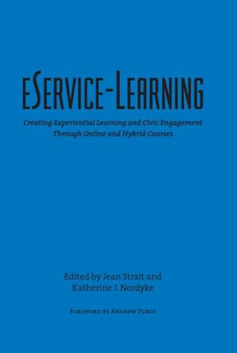 Eservice-Learning: Creating Experiential Learning And Civic Engagement Through Online And Hybrid Courses-..