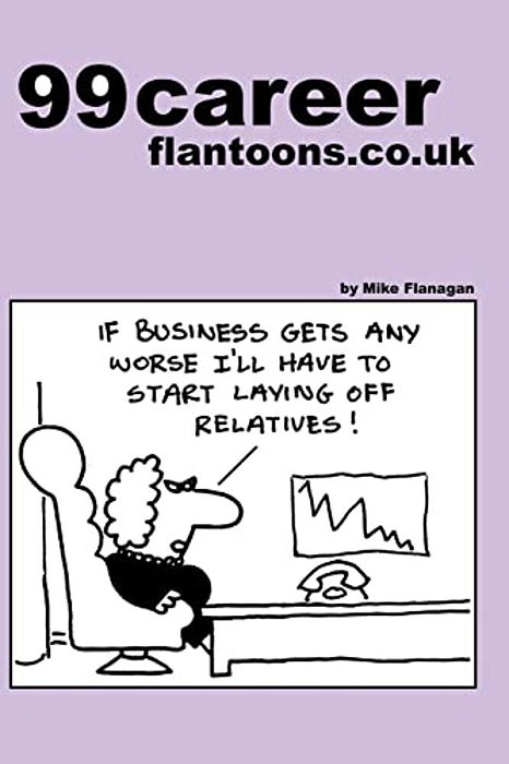 99 Career Flantoons. Co. UK: 99 Great And Funny Cartoons About Careers And Jobs-..