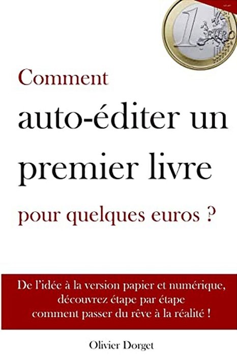 Comment Auto-Editer Un Premier Livre Pour Quelques Euros - Olivier Dorget-..
