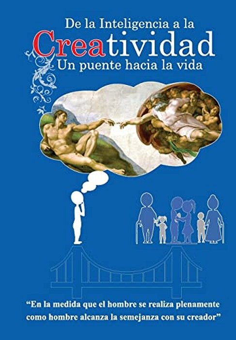 De La Inteligencia A La Creatividad, El Puente Hacia La Vida. -..