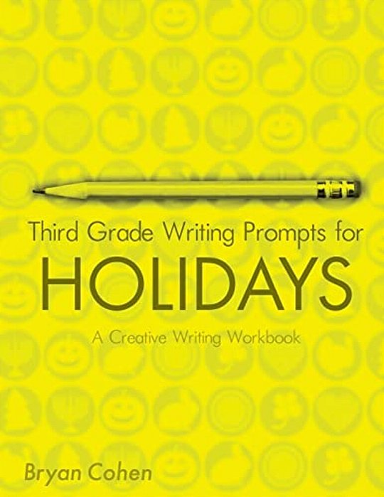Third Grade Writing Prompts For Holidays: A Creative Writing Workbook-..