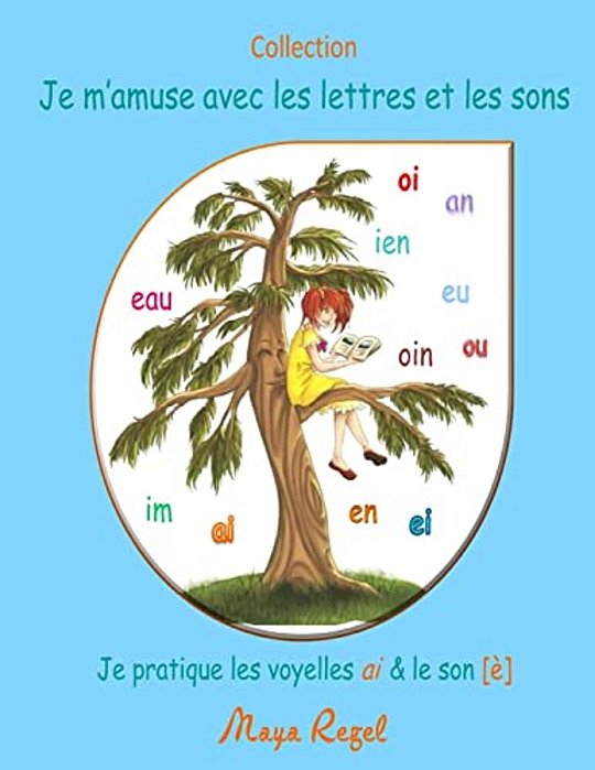 Je M'Amuse Avec Les Lettres Et Les Sons: Je Pratique Les Voyelles Ai Et Le Son È-..