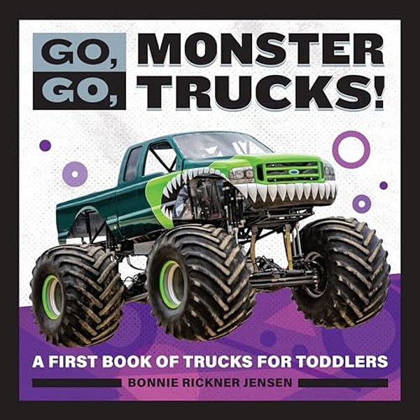 Go, GO, Monster Trucks!: A First Book Of Trucks For Toddlers-..