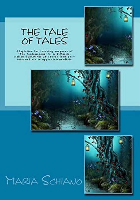 The Tale Of Tales: Adaptation For Teaching Purposes Of "The Pentamerone" By G. B. Basile. Italian Building Up Course From Pre-Intermediate T-..