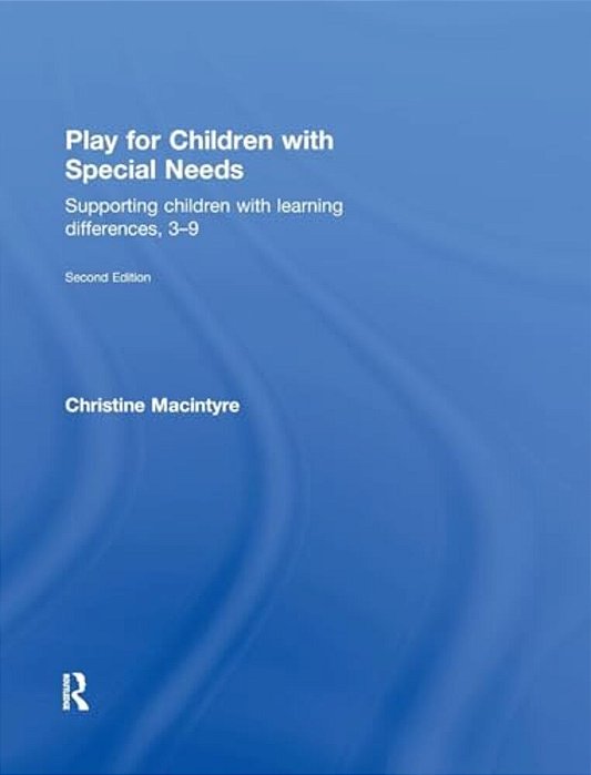 Play For Children With Special Needs: Supporting Children With Learning Differences, 3-9-..
