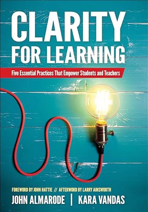 Clarity For Learning: Five Essential Practices That Empower Students And Teachers-..
