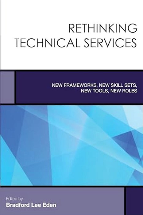 Rethinking Technical Services: New Frameworks, New Skill Sets, New Tools, New Roles-..