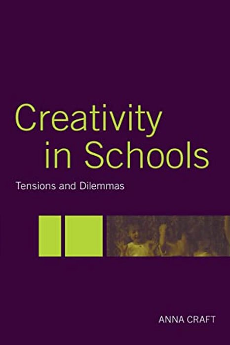 Creativity In Schools: Tensions And Dilemmas-..