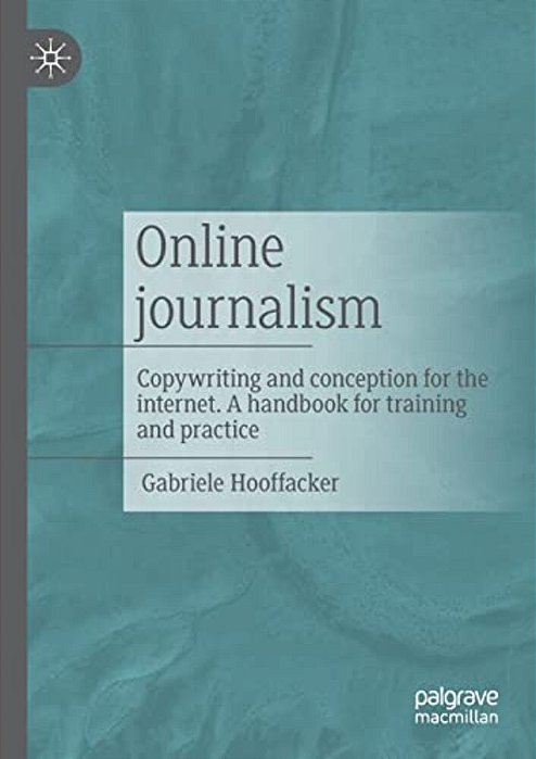 Online Journalism: Copywriting And Conception For The Internet. A Handbook For Training And Practice-..