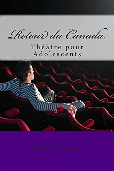 Retour Du Canada.: Théâtre Pour Adolescents-..