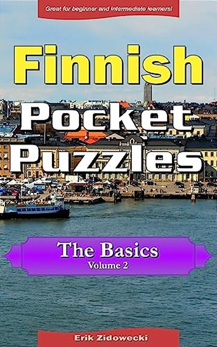 Finnish Pocket Puzzles - The Basics - Volume 2: A Collection Of Puzzles And Quizzes To Aid Your Language Learning-..
