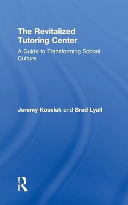 The Revitalized Tutoring Center: A Guide To Transforming School Culture-..