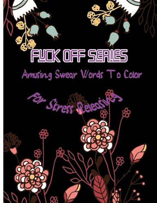 Fuck Off Series: Amusing Swear Words To Color For Stress Releasing-..
