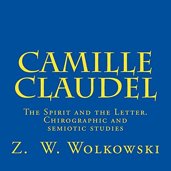 Camille Claudel: The Spirit And The Letter. Chirographic And Semiotic Studies-..