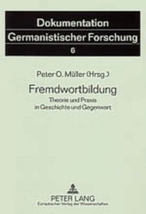 Fremdwortbildung: Theorie Und Praxis In Geschichte Und Gegenwart-..