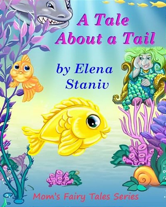 A Tale About A Tail: Bedtime, Anytime Story About Self-Esteem, Friendship, Loyalty And What Really Matters In Life. Children's Picture Book For Ages 3-..