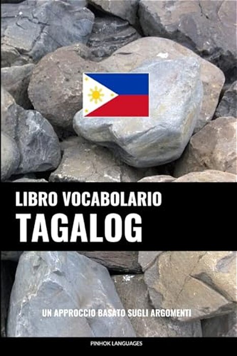 Libro Vocabolario Tagalog: Un Approccio Basato Sugli Argomenti-..