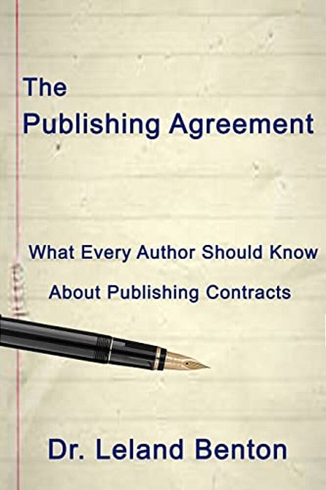 The Publishing Agreement: What Every Author Should Know About Publishing Contracts-..