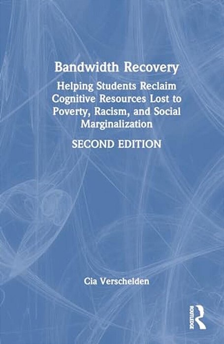 Bandwidth Recovery: Helping Students Reclaim Cognitive Resources Lost To Poverty, Racism, And Social Marginalization-..