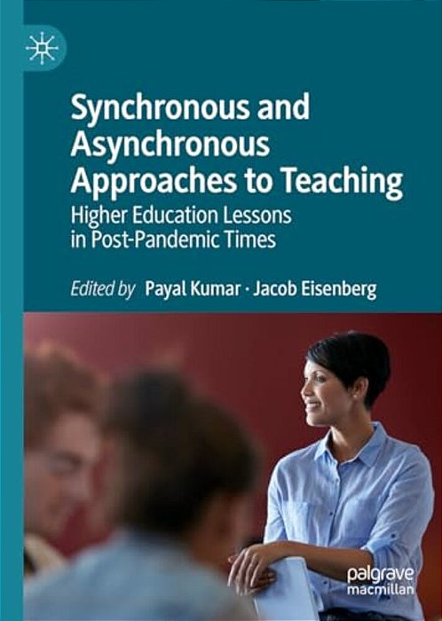 Synchronous And Asynchronous Approaches To Teaching: Higher Education Lessons In Post-Pandemic Times-..