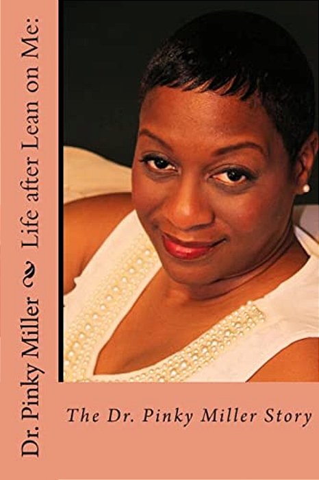 Life After Lean On Me - The Dr. Pinky Miller Story-..